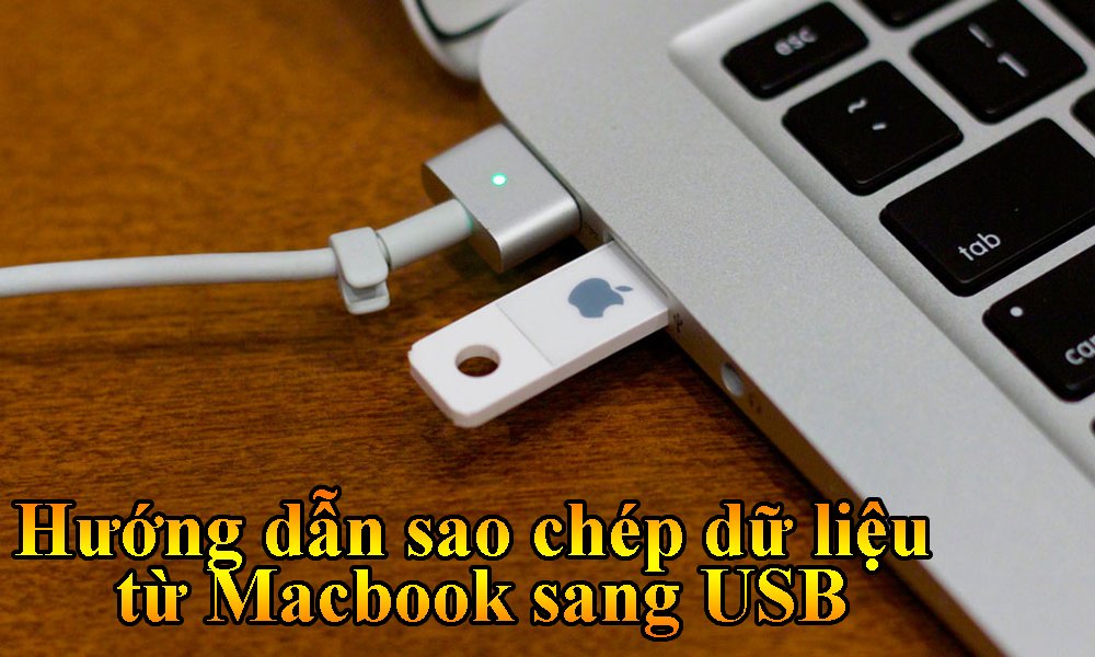 Hướng dẫn cách sao chép dữ liệu từ Macbook vào USB đơn giản nhất