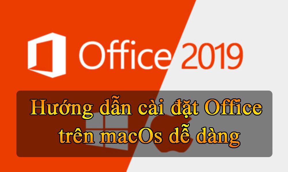 Hướng dẫn cài đặt Office miễn phí trên Mac Os dễ dàng
