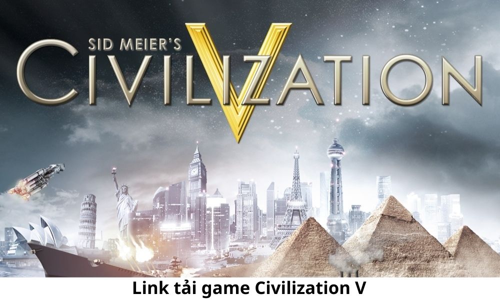 Link tải game Civilization V hay còn gọi là 5 full crack
