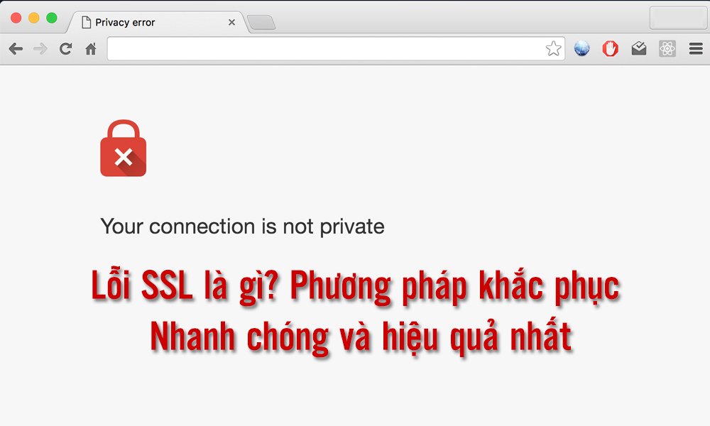 Lỗi SSL là gì Nguyên nhân do đâu