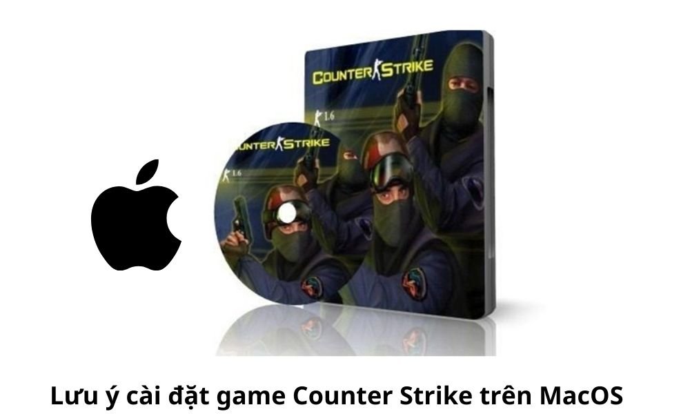 Lưu ý cài đặt game Counter Strike trên MacOS