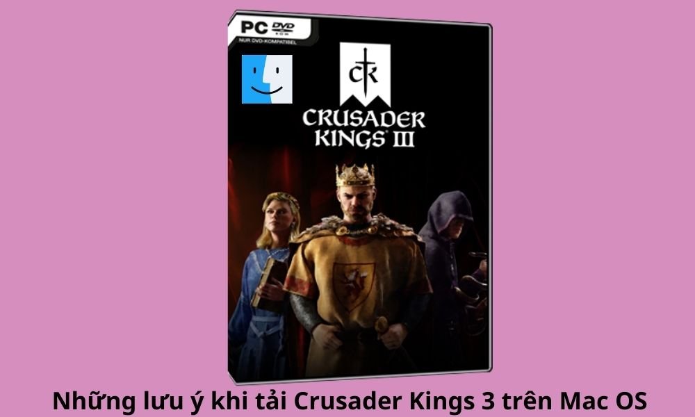 Những lưu ý khi tải Crusader Kings 3 trên Mac OS