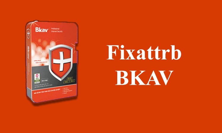 Tại sao nên chọn Fixattrb BKAV