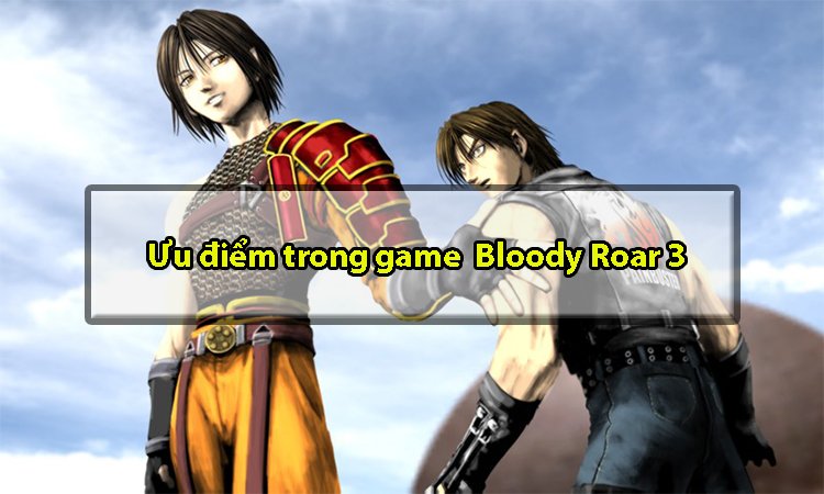 Ưu điểm của game Bloody Roar 3