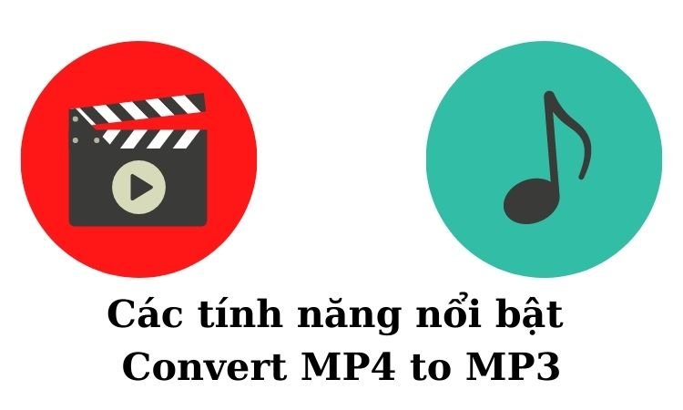 Các tính năng Convert MP4 to MP3