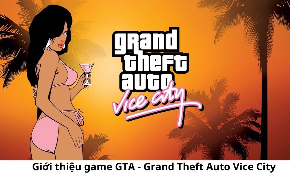 Giới thiệu game GTA - Grand Theft Auto Vice City