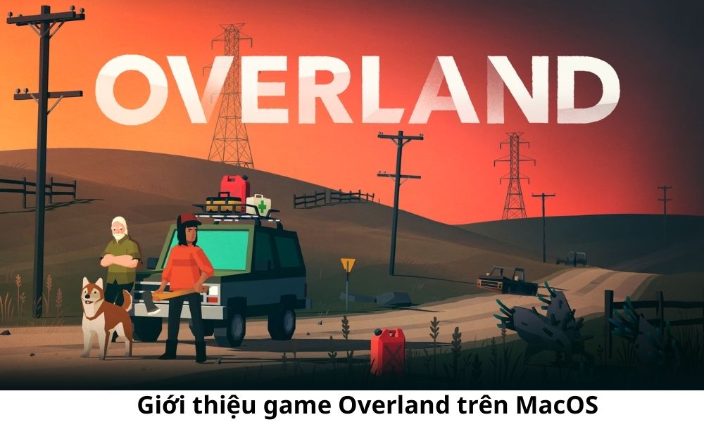 Giới thiệu game Overland trên MacOS