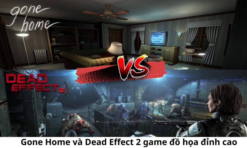 Gone Home và Dead Effect 2 game đồ họa đỉnh cao