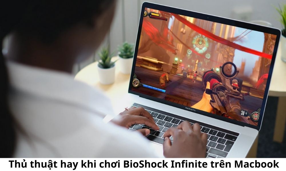 Thủ thuật hay khi chơi BioShock Infinite trên Macbook