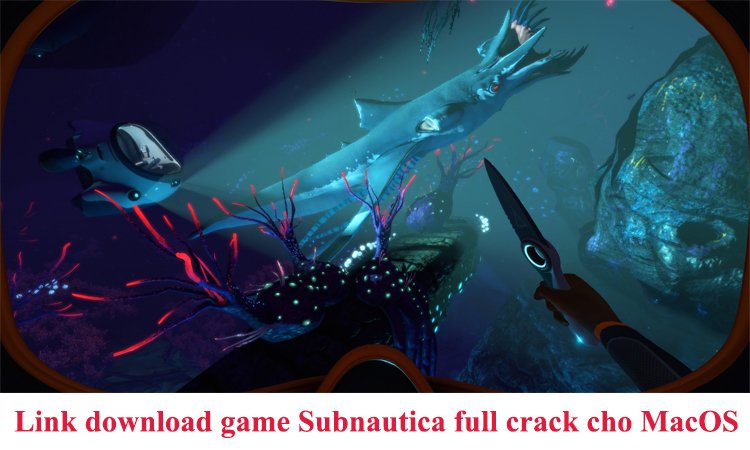 Link download game Subnautica full crack cho MacOS miễn phí
