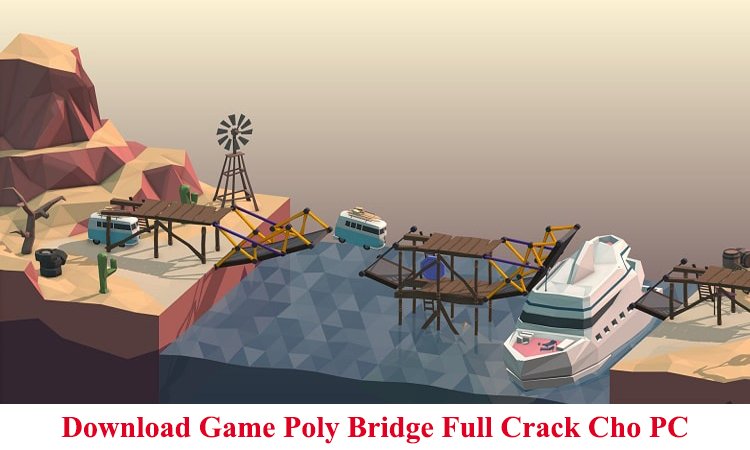 Download Game Poly Bridge Full Crack Cho PC